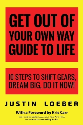 Get Out of Your Own Way Guide to Life - Justin Loeber