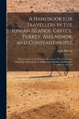 A Handbook for Travellers in the Ionian Islands, Greece, Turkey, Asia Minor, and Constantinople - John Murray