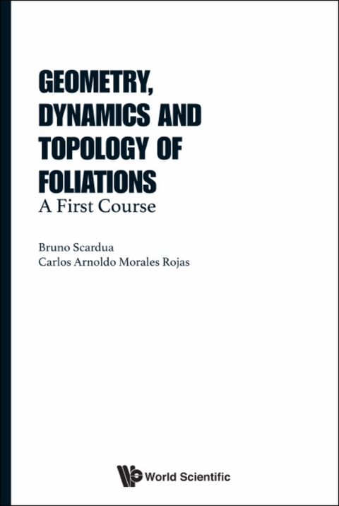 GEOMETRY, DYNAMICS AND TOPOLOGY OF FOLIATIONS - Bruno Scardua, Carlos Arnoldo Morales Rojas