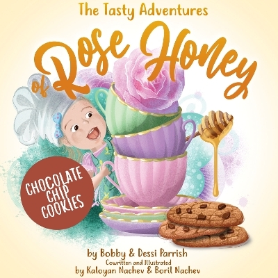 The Tasty Adventures of Rose Honey: Chocolate Chip Cookies - Bobby Parrish, Dessi Parrish