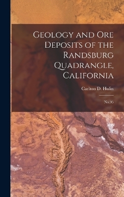 Geology and ore Deposits of the Randsburg Quadrangle, California - Carlton D Hulin