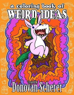 A Coloring Book of Weird Ideas - Donovan Scherer