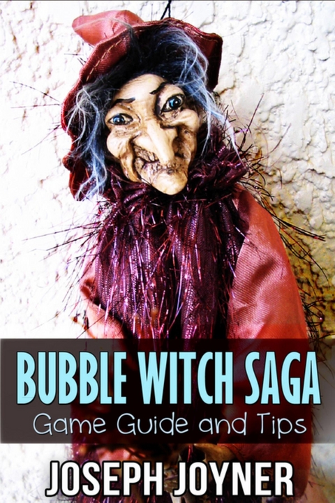 Bubble Witch Saga Game Guide and Tips -  Joyner Joseph
