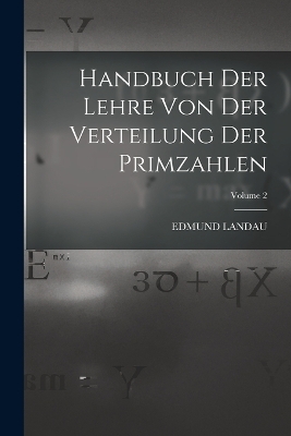 Handbuch der Lehre von der Verteilung der Primzahlen; Volume 2 - Edmund Landau