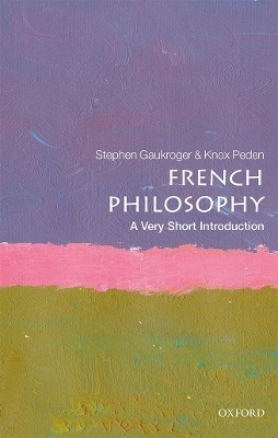 French Philosophy: A Very Short Introduction - Stephen Gaukroger, Knox Peden