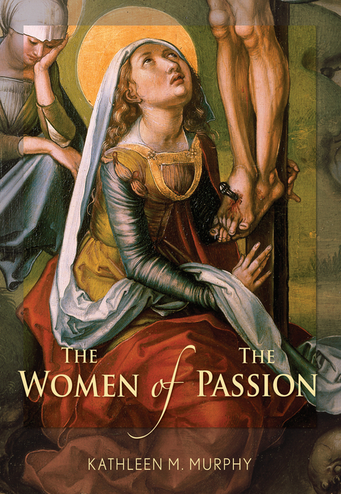 The Women of the Passion - Kathleen M. Murphy