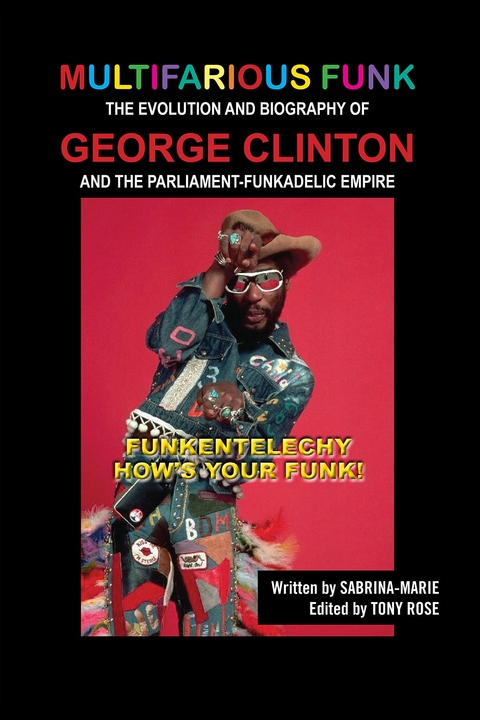 Multifarious Funk: The Evolution and Biography of George Clinton and The Parliament-Funkadelic Empire -  Sabrina Marie