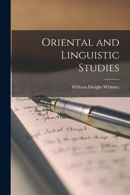 Oriental and Linguistic Studies - William Dwight Whitney