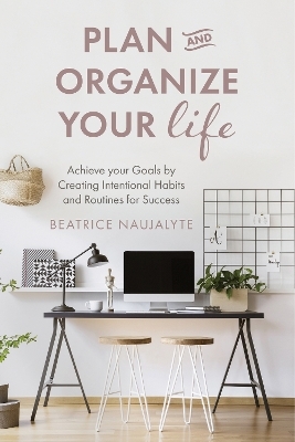 Plan and Organize Your Life - Beatrice Naujalyte