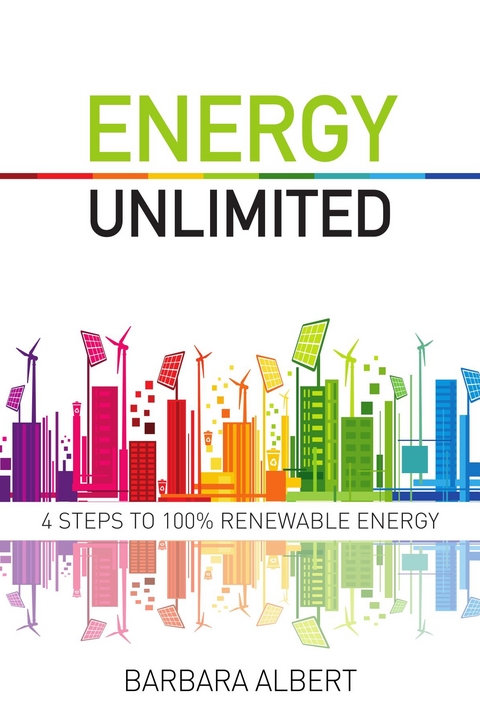 Energy Unlimited : Four Steps to 100% Renewable Energy -  Barbara Maria Albert