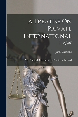 A Treatise On Private International Law - John Westlake