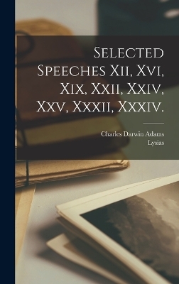 Selected Speeches Xii, Xvi, Xix, Xxii, Xxiv, Xxv, Xxxii, Xxxiv. -  Lysias, Charles Darwin Adams