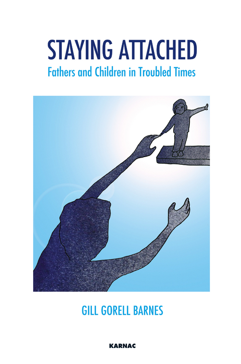 Staying Attached : Fathers and Children in Troubled Times -  Gill Gorell Barnes