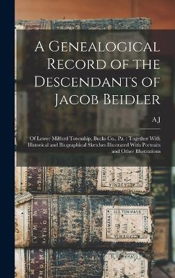 A Genealogical Record of the Descendants of Jacob Beidler - A J B 1849 Fretz