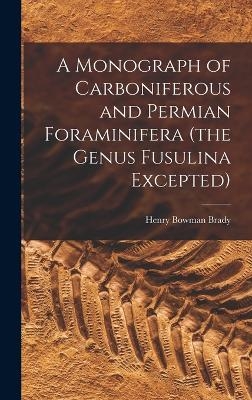 A Monograph of Carboniferous and Permian Foraminifera (the Genus Fusulina Excepted) - Henry Bowman Brady