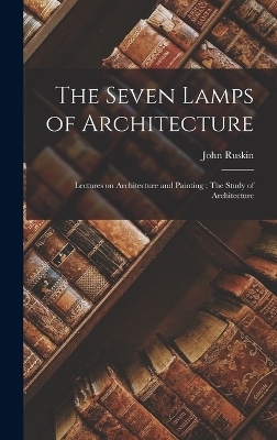 The Seven Lamps of Architecture - John Ruskin