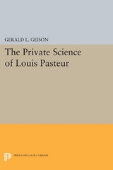 The Private Science of Louis Pasteur - Gerald L. Geison