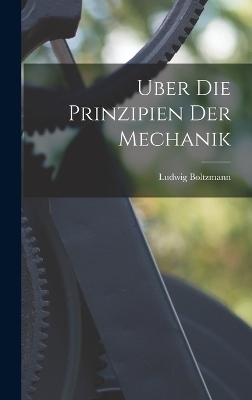 Uber die Prinzipien der Mechanik - Ludwig Boltzmann