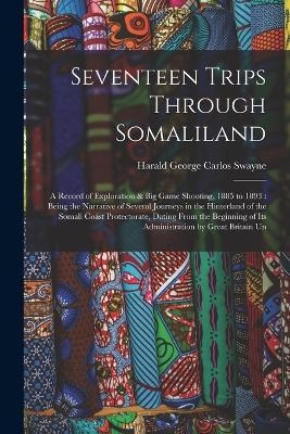 Seventeen Trips Through Somaliland - Harald George Carlos Swayne