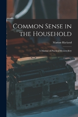 Common Sense in the Household - Marion Harland