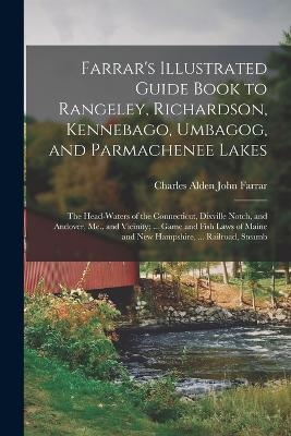 Farrar's Illustrated Guide Book to Rangeley, Richardson, Kennebago, Umbagog, and Parmachenee Lakes - Charles Alden John Farrar