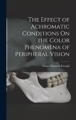 The Effect of Achromatic Conditions On the Color Phenomena of Peripheral Vision - Grace Maxwell Fernald