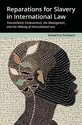 Reparations for Slavery in International Law - Katarina Schwarz