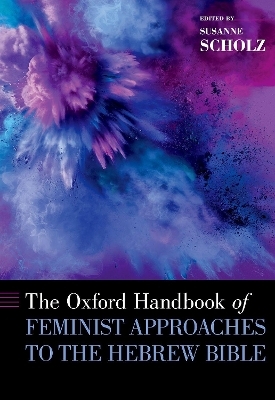 The Oxford Handbook of Feminist Approaches to the Hebrew Bible - 