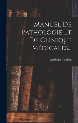 Manuel De Pathologie Et De Clinique Médicales... - Ambroise Tardieu