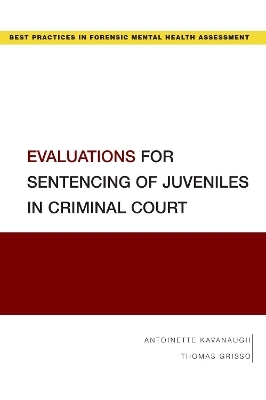 Evaluations for Sentencing of Juveniles in Criminal Court - Antoinette Kavanaugh, Thomas Grisso