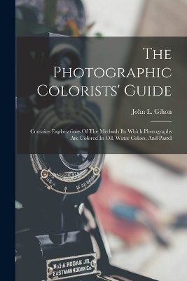 The Photographic Colorists' Guide - John L Gihon