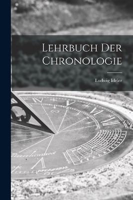 Lehrbuch Der Chronologie - Ludwig Ideler