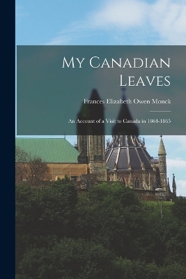 My Canadian Leaves - Frances Elizabeth Owen Monck