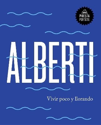 Vivir poco y llorando / Live Little and Crying - Rafael Alberti