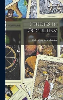 Studies in Occultism - Helena Petrovna Blavatsky