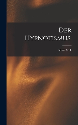 Der Hypnotismus. - Albert Moll