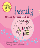 Crafty Girl: Beauty -  Julianne Balmain,  Jennifer Traig