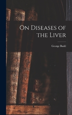 On Diseases of the Liver - George Budd