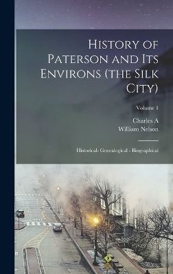 History of Paterson and its Environs (the Silk City); Historical- Genealogical - Biographical; Volume 1 - William Nelson, Charles a 1853-1945 Shriner