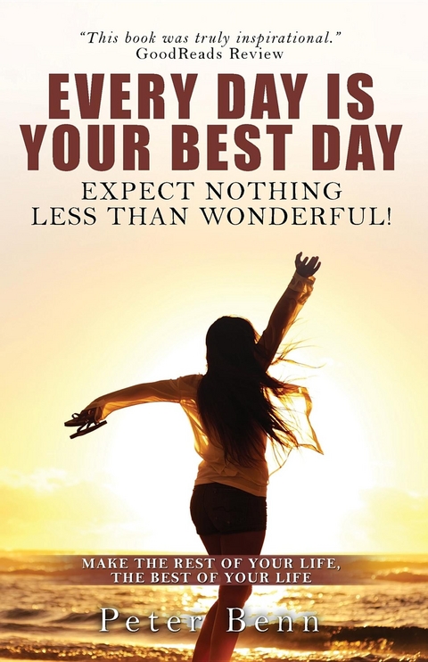 EVERY DAY IS YOUR BEST DAY -  Peter Benn