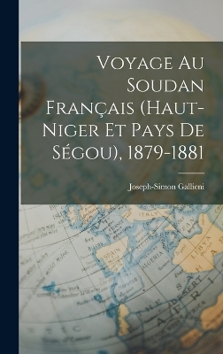 Voyage Au Soudan Français (Haut-Niger Et Pays De Ségou), 1879-1881 - Joseph-Simon Gallieni