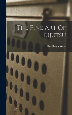 The Fine Art Of Jujutsu - Mrs Roger Watts