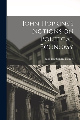 John Hopkins's Notions on Political Economy - Jane Haldimand Marcet