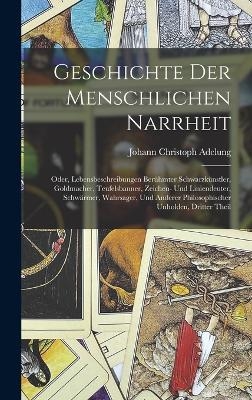 Geschichte Der Menschlichen Narrheit - Johann Christoph Adelung