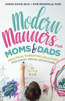 Modern Manners for Moms & Dads - M.Ed. Evie Granville, Sarah Davis Davis