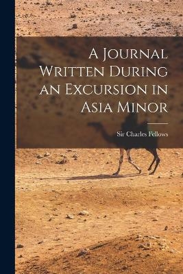 A Journal Written During an Excursion in Asia Minor - 