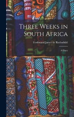 Three Weeks in South Africa - Ferdinand James de Rothschild