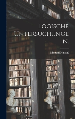 Logische Untersuchungen. - Edmund Husserl