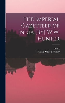 The Imperial Gazetteer of India [By] W.W. Hunter - William Wilson Hunter