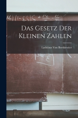 Das Gesetz Der Kleinen Zahlen - Ladislaus Von Bortkiewicz